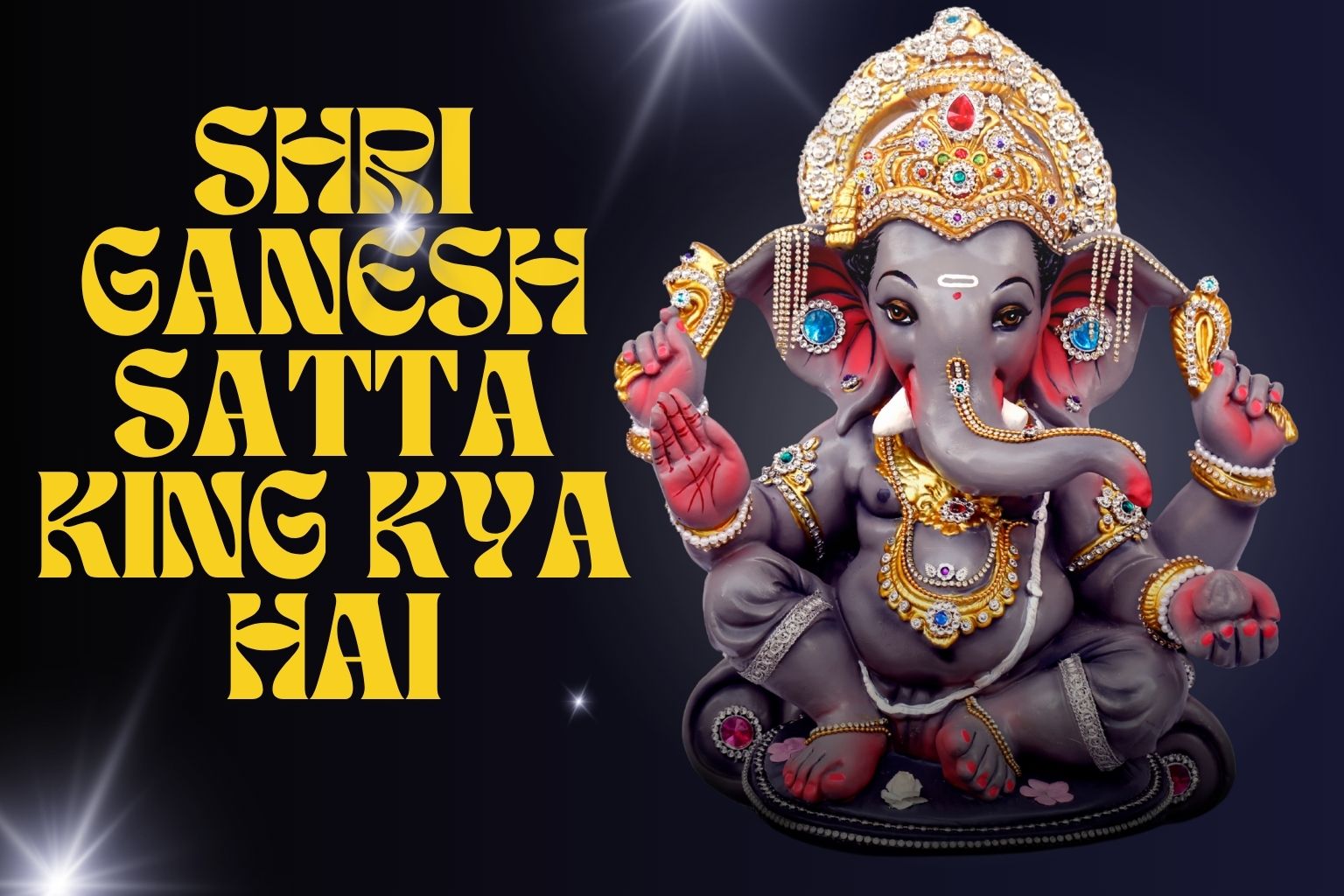 Shri Ganesh Satta King Kya Hai? Janiye Puri Jankari